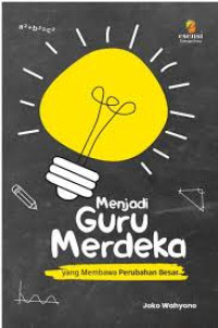 Image of MENJADI GURU MERDEKA , YANG MEMBAWA PERUBAHAN BESAR